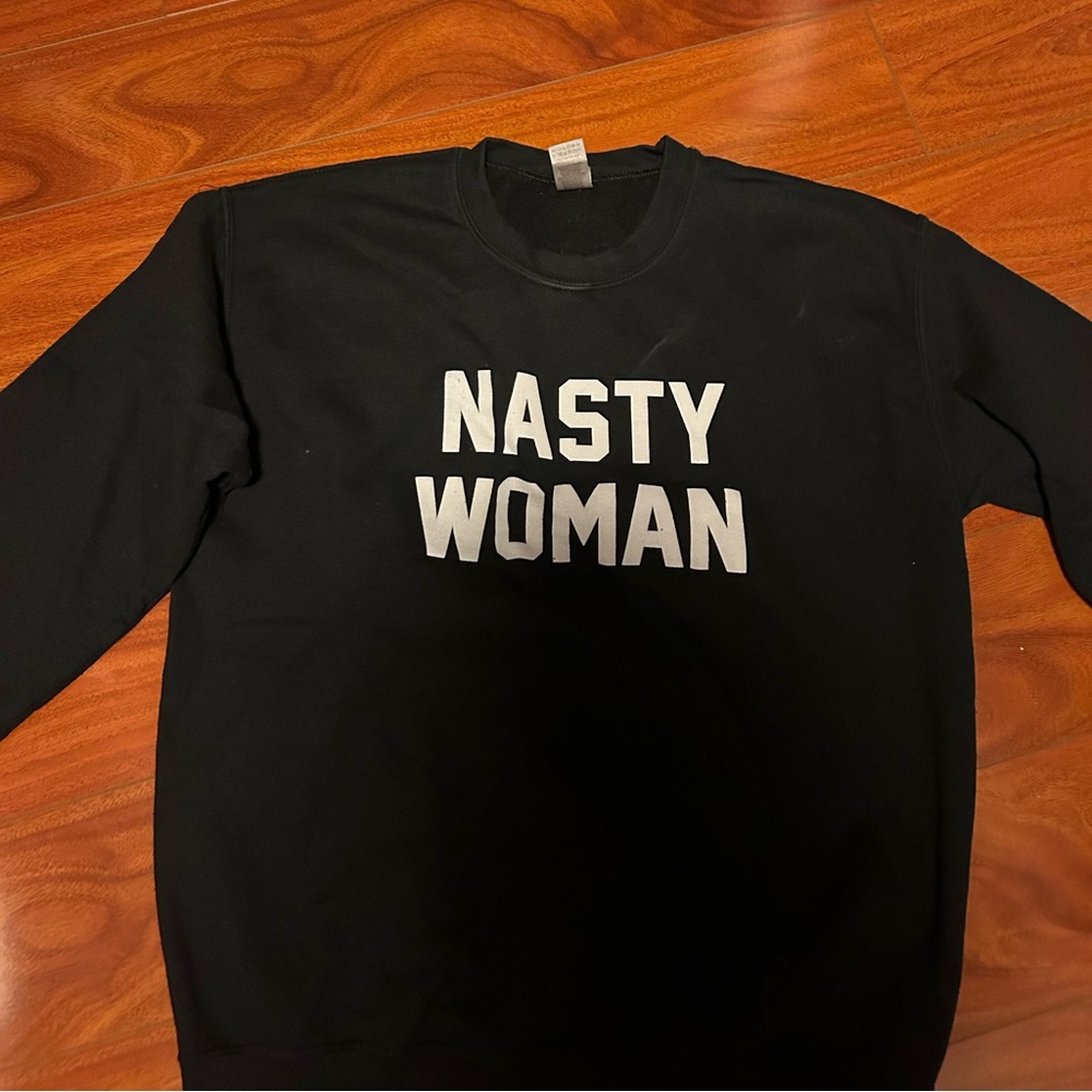 Nasty woman sweatshirt, size M